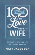 100 Ways to Love Your Wife: The Simple, Powerful Path to a Loving Marriage - Paperback