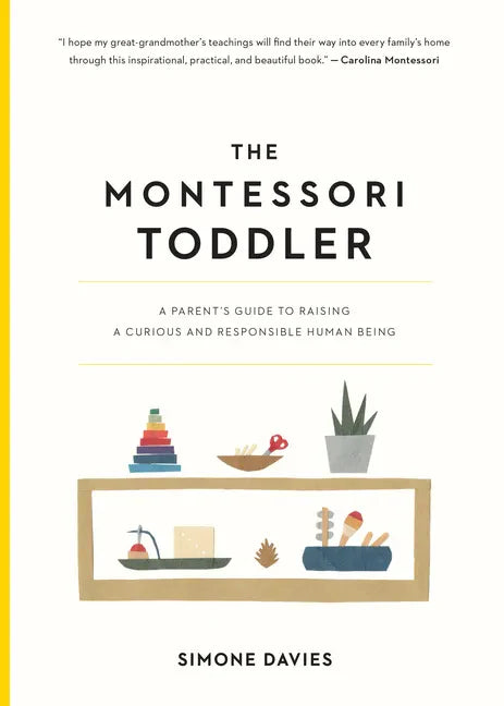 The Montessori Toddler: A Parent's Guide to Raising a Curious and Responsible Human Being - Paperback