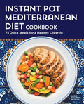 Instant Pot Mediterranean Diet Cookbook: 75 Quick Meals for a Healthy Lifestyle - Paperback