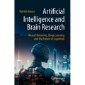 Artificial Intelligence and Brain Research: Neural Networks, Deep Learning and the Future of Cognition - Paperback