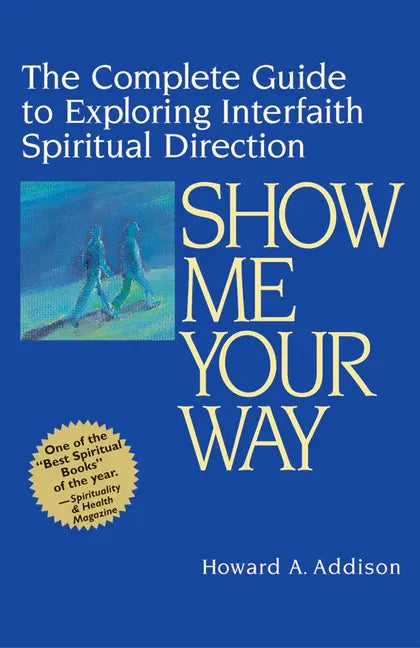 Show Me Your Way: The Complete Guide to Exploring Interfaith Spiritual Direction - Hardcover