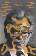 I Want to Keep Smashing Myself Until I Am Whole: An Elias Canetti Reader - Paperback