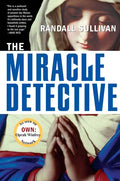 The Miracle Detective: An Investigative Reporter Sets Out to Examine How the Catholic Church Investigates Holy Visions and Discovers His Own Faith - Paperback