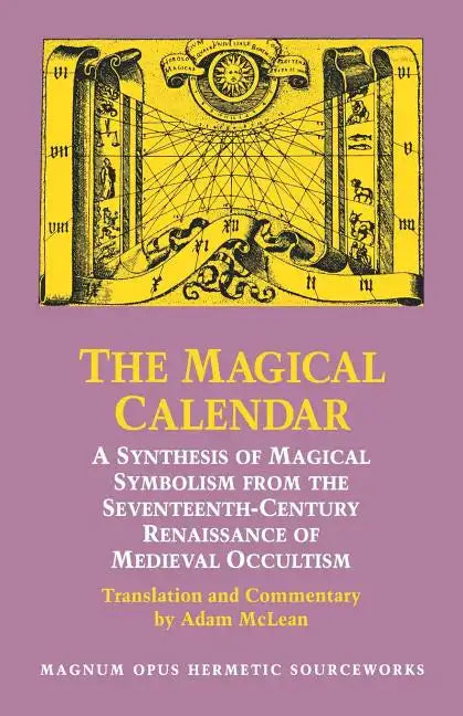 The Magical Calendar: A Synthesis of Magial Symbolism from the Seventeenth-Century Renaissance of Medieval Occultism - Paperback