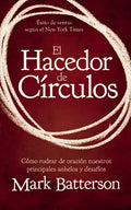 El Hacedor de Círculos: Cómo Rodear de Oración Nuestros Principales Anhelos Y Desafíos - Paperback