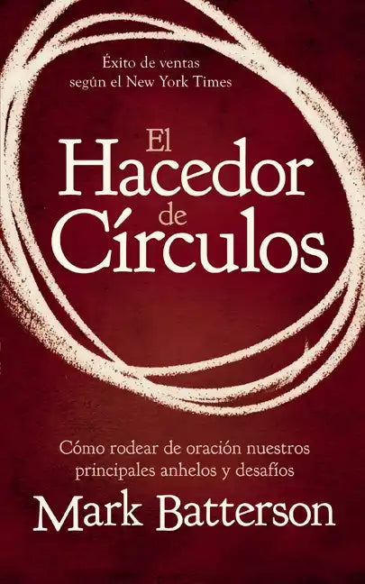 El Hacedor de Círculos: Cómo Rodear de Oración Nuestros Principales Anhelos Y Desafíos - Paperback