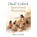 Christ-Centered Intentional Parenting - Paperback