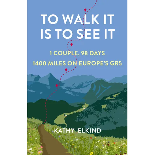 To Walk It Is to See It: 1 Couple, 98 Days, 1400 Miles on Europe's Gr5 - Paperback