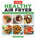 Healthy Air Fryer: 75 Feel-Good Recipes. Any Meal. Any Air Fryer. - Paperback