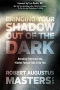 Bringing Your Shadow Out of the Dark: Breaking Free from the Hidden Forces That Drive You - Paperback