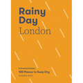 Rainy Day London: A Practical Guide: 100 Places to Keep Dry - Paperback