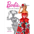 Barbie Takes the Catwalk: A Style Icon's History in Fashion - Hardcover