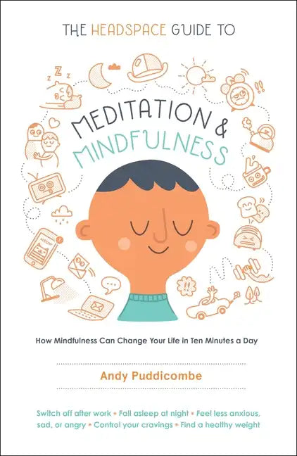 The Headspace Guide to Meditation and Mindfulness: How Mindfulness Can Change Your Life in Ten Minutes a Day - Paperback