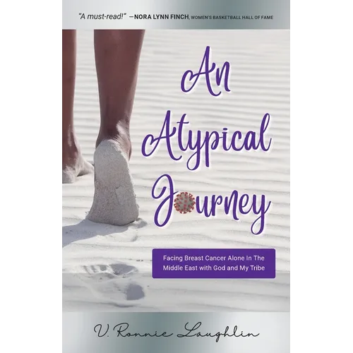 An Atypical Journey: Facing Breast Cancer Alone in the Middle East with God and My Tribe - Paperback