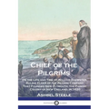 Chief of the Pilgrims: Or the Life and Time of William Brewster, Ruling Elder of the Pilgrim Company That Founded New Plymouth, the Parent Co - Paperback