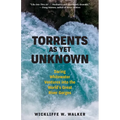 Torrents as Yet Unknown: Daring Whitewater Ventures Into the World's Great River Gorges - Hardcover