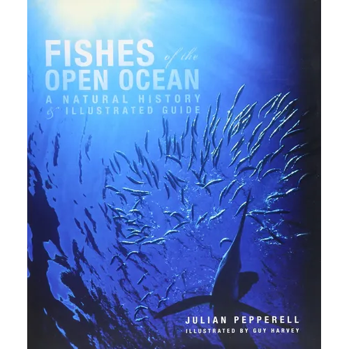 Fishes of the Open Ocean: A Natural History & Illustrated Guide - Hardcover