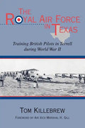 The Royal Air Force in Texas: Training British Pilots in Terrell During World War II - Paperback