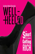Well-Heeled: The Smart Girl's Guide to Getting Rich - Paperback
