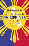 The Making of the Modern Philippines: Pieces of a Jigsaw State - Hardcover