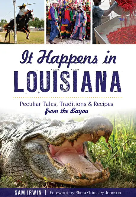 It Happens in Louisiana: Peculiar Tales, Traditions & Recipes from the Bayou - Paperback