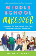 Middle School Makeover: Improving the Way You and Your Child Experience the Middle School Years - Paperback
