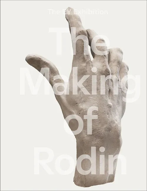 The Making of Rodin (Hb): The Making of - Hardcover