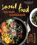 Seoul Food Korean Cookbook: Korean Cooking from Kimchi and Bibimbap to Fried Chicken and Bingsoo - Paperback