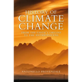 History of Climate Change: From the Earth's Origins to the Anthropocene - Hardcover