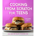 Cooking from Scratch for Teens: Make Your Own Healthy & Delicious Food - Paperback