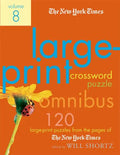 The New York Times Large-Print Crossword Puzzle Omnibus Volume 8: 120 Large-Print Puzzles from the Pages of the New York Times - Paperback