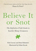 Believe It or Snot: The Definitive Field Guide to Earth's Slimy Creatures - Hardcover