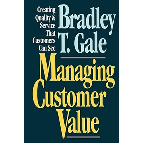 Managing Customer Value: Creating Quality and Service That Customers Can Se - Paperback