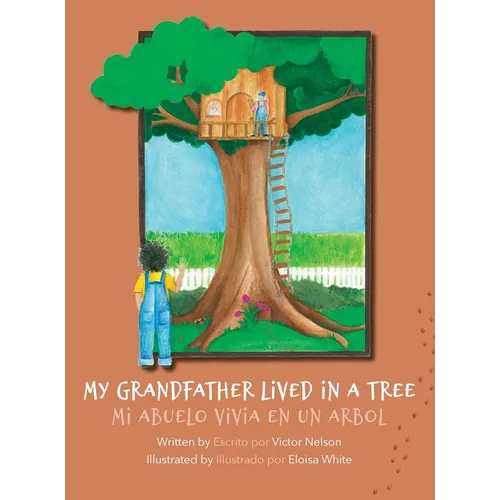 My Grandfather Lived in a Tree: Mi Abuelo Vivia en un Arbol - Hardcover