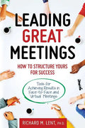 Leading Great Meetings: How to Structure Yours for Success - Paperback
