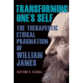 Transforming One's Self: The Therapeutic Ethical Pragmatism of William James - Paperback