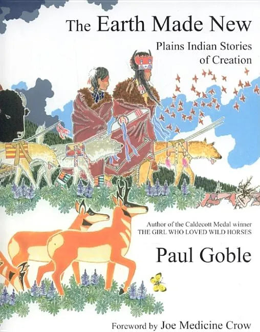 The Earth Made New: Plains Indian Stories of Creation - Hardcover