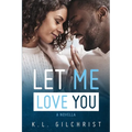 Let Me Love You: A Novella - Paperback