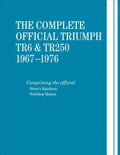 The Complete Official Triumph TR6 & TR250: 1967-1976: Includes Driver's Handbook and Workshop Manual - Hardcover