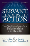 Servant Leadership in Action: How You Can Achieve Great Relationships and Results - Hardcover