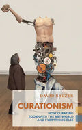 Curationism: How Curating Took Over the Art World and Everything Else - Paperback