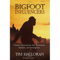 The Bigfoot Influencers: Candid Conversations with Researchers, Scientists, and Investigators - Paperback