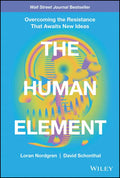 The Human Element: Overcoming the Resistance That Awaits New Ideas - Hardcover