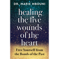 Healing the Five Wounds of the Heart: Free Yourself from the Bonds of the Past - Paperback