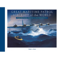 Great Maritime Patrol Aircraft of the World: From the Curtiss "America" to the Kawasaki P-1 - Hardcover