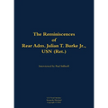 The Reminiscences of Rear Adm. Julian T. Burke Jr., USN (Ret.): 1918-2011 - Hardcover