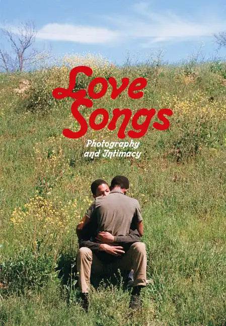 Love Songs: Photography and Intimacy - Hardcover