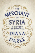The Merchant of Syria: A History of Survival - Hardcover