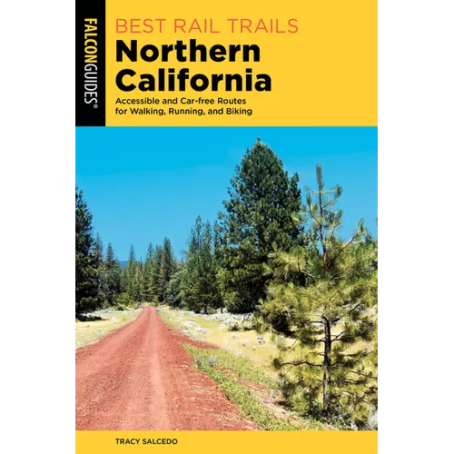 Best Rail Trails Northern California: Accessible and Car-Free Routes for Walking, Running, and Biking - Paperback