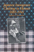 Japanese Immigrant Clothing in Hawaii 1885-1941 - Hardcover